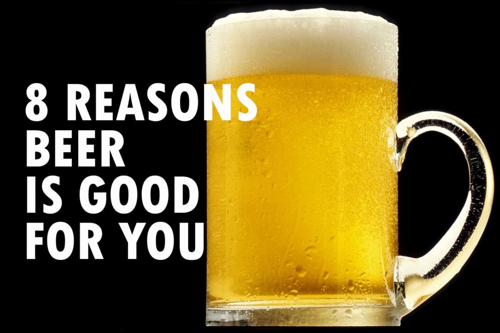 8 Reasons Beer Is Good For You