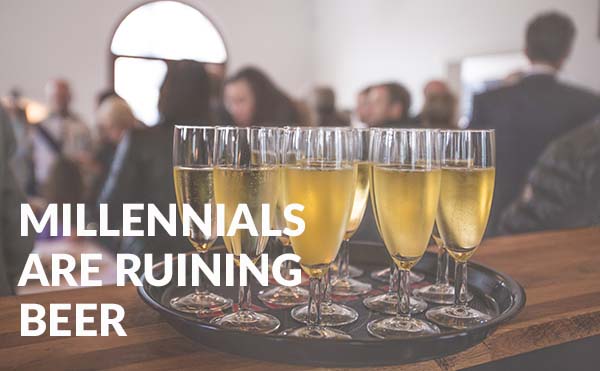 Millennials Are Ruining Beer
